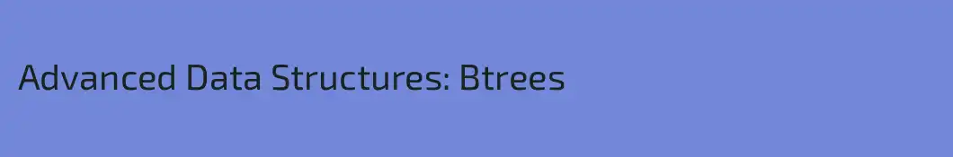 Advanced Data Structures: Btrees